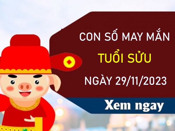 Con số may mắn tuổi Sửu 29/11/2023 - Hôm nay đánh con gì?