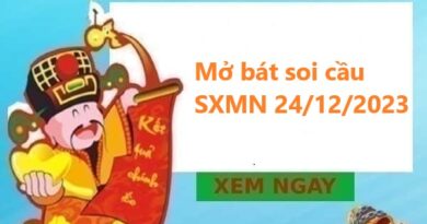 Mở bát soi cầu SXMN 24/12/2023