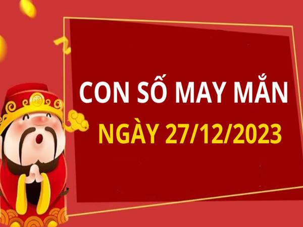 Con số may mắn tuổi Tý hôm nay ngày 27/12/2023