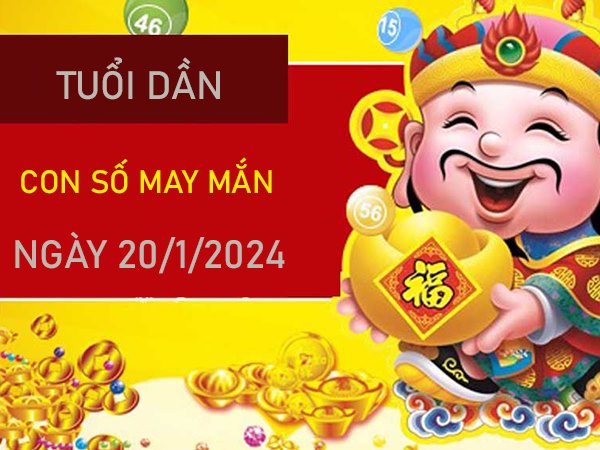 Con số may mắn tuổi Dần 20/1/2024 đánh số mấy rước lộc? 