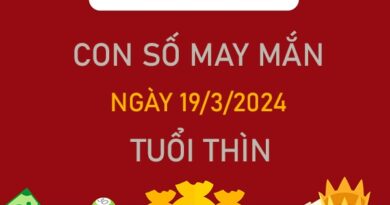 Con số may mắn tuổi Thìn 19/3/2024 đại cát đại lộc