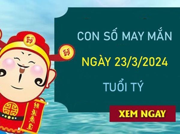 Con số may mắn tuổi Tý 23/3/2024 tài lộc dồi dào