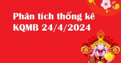 Phân tích thống kê KQMB 24/4/2024