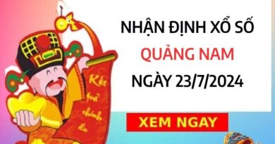 Nhận định xổ số Quảng Nam ngày 23/7/2024 chọn con số may mắn