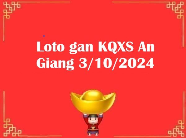 Loto gan KQXS An Giang 3/10/2024