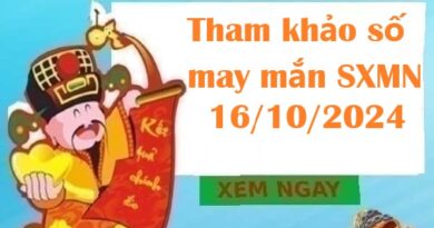 Tham khảo số may mắn SXMN 16/10/2024