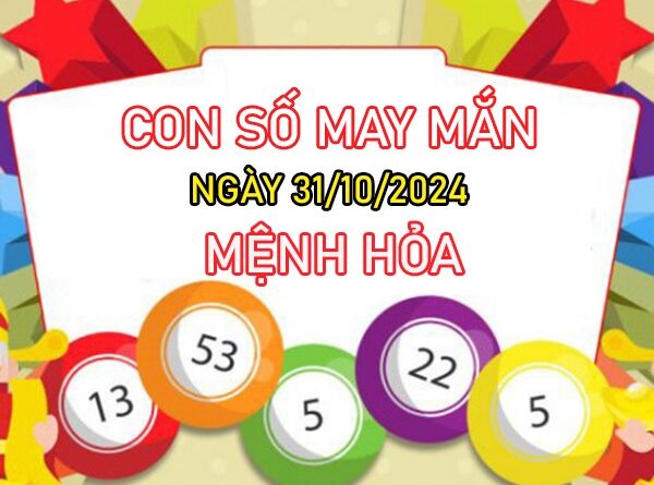 Con số may mắn mệnh Hỏa 31/10/2024 hốt lộc đầy túi