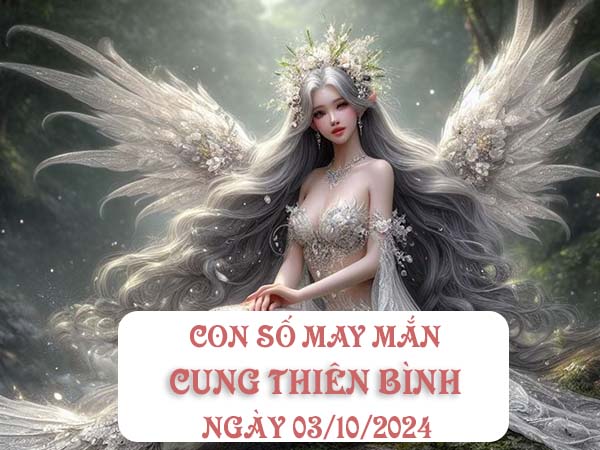 con số may mắn cung Thiên Bình ngày 3/10/2024