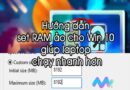 Hướng dẫn cách tạo ram ảo cho Win 10 đơn giản nhất