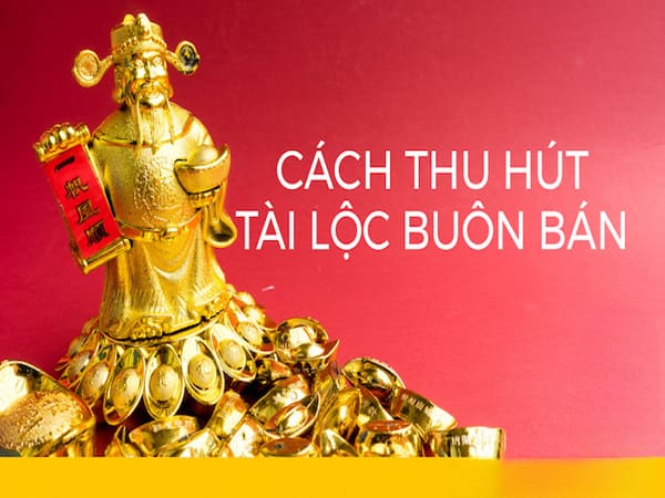 Cách thu hút tài lộc buôn bán thuận lợi